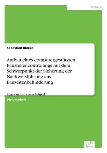 Aufbau eines computergestützten Baustellencontrollings mit dem Schwerpunkt der Sicherung der Nachweisführung aus Bauzeitenbehinderung