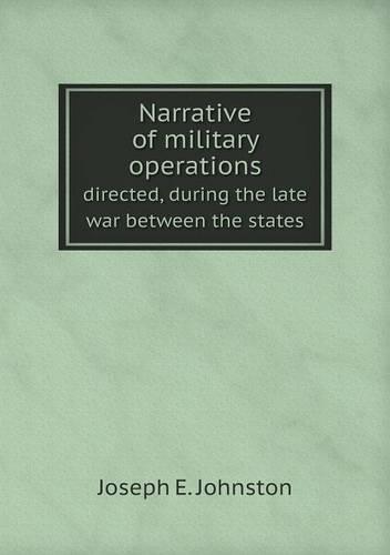 Narrative of military operations directed, during the late war between the states