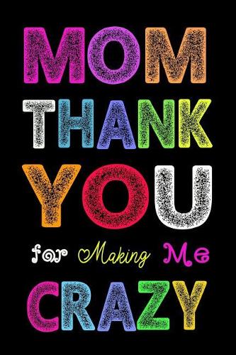 Mom, Thank You for Making Me Crazy