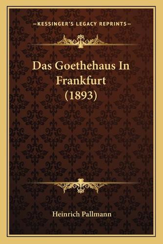 Das Goethehaus In Frankfurt (1893)