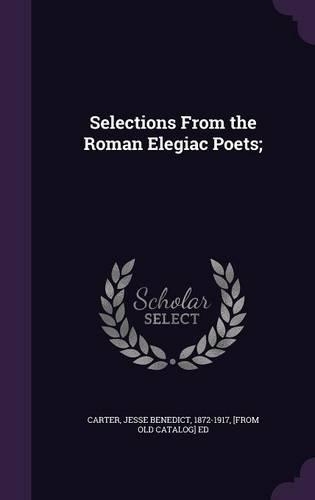 Selections From the Roman Elegiac Poets;