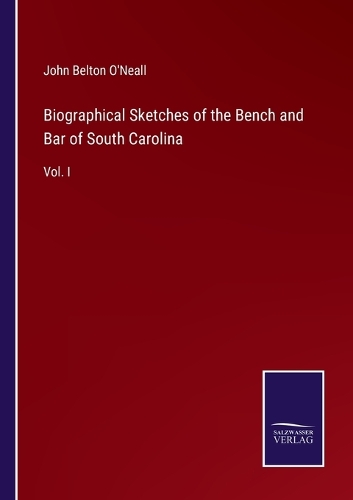 Biographical Sketches of the Bench and Bar of South Carolina
