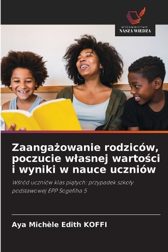 Zaangażowanie rodziców, poczucie wlasnej wartości i wyniki w nauce uczniów