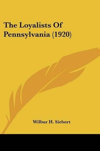 The Loyalists Of Pennsylvania (1920)