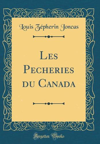Les Pecheries du Canada (Classic Reprint)