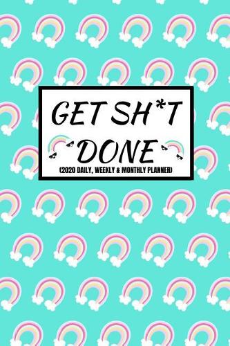 Get Sh*t Done (2020 Daily, Weekly & Monthly Planner)