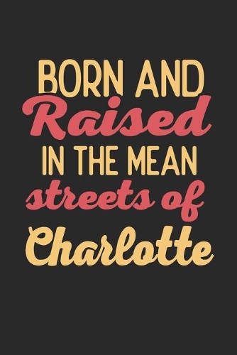Born And Raised In The Mean Streets Of Charlotte