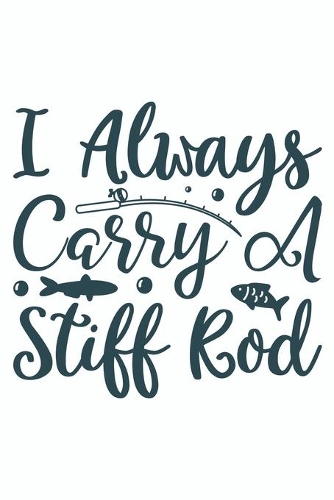 I Always Carry A Stiff Rod
