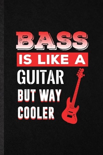 Bass Is Like a Guitar but Way Cooler