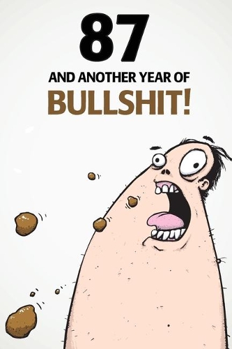87 And Another Year Of Bullshit!