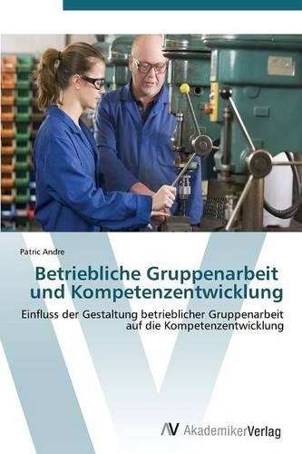 Betriebliche Gruppenarbeit und Kompetenzentwicklung