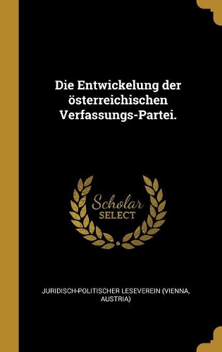 Die Entwickelung der österreichischen Verfassungs-Partei.