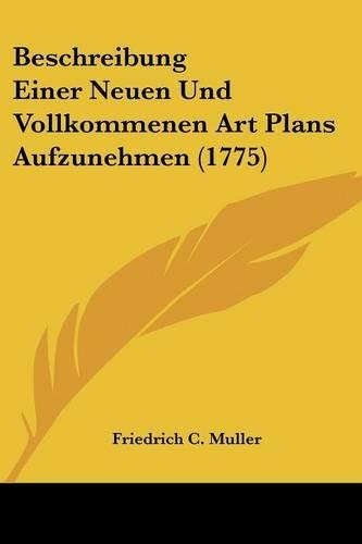 Beschreibung Einer Neuen Und Vollkommenen Art Plans Aufzunehmen (1775)