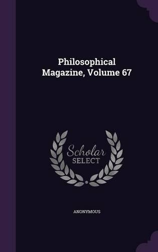 Philosophical Magazine, Volume 67