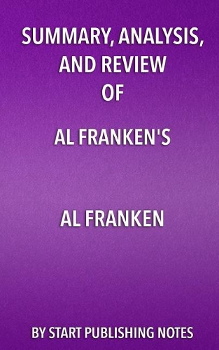 Summary, Analysis, and Review of Al Franken's Al Franken