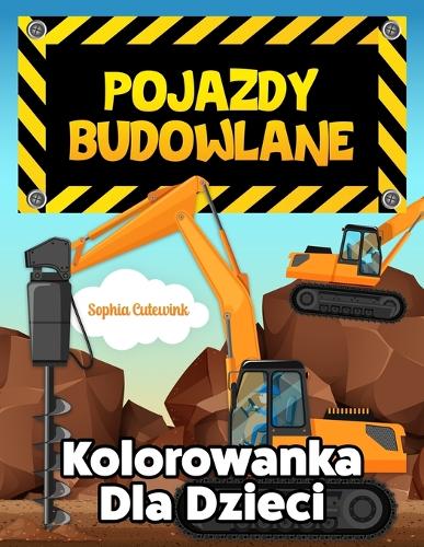 Pojazdy Budowlane Kolorowanka Dla Dzieci