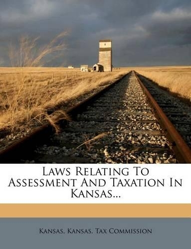 Laws Relating to Assessment and Taxation in Kansas...