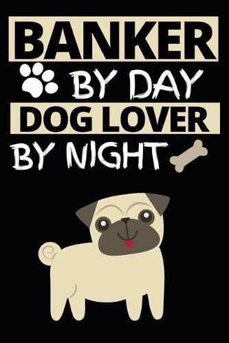 Banker By Day Dog Lover By Night