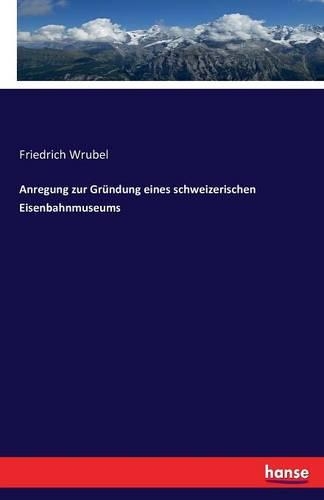 Anregung zur Gründung eines schweizerischen Eisenbahnmuseums