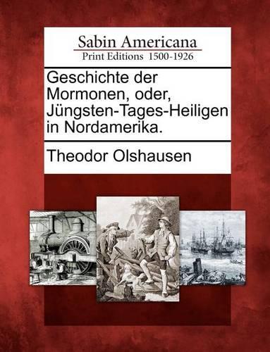Geschichte Der Mormonen, Oder, J Ngsten-Tages-Heiligen in Nordamerika.
