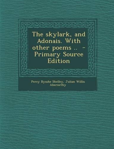 The Skylark, and Adonais. with Other Poems ..