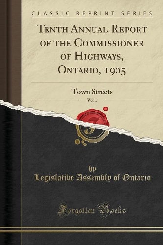 Tenth Annual Report of the Commissioner of Highways, Ontario, 1905, Vol. 5