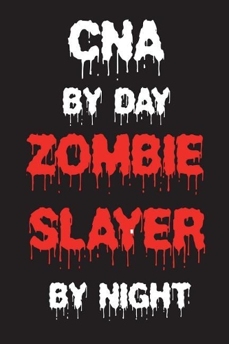 CNA By Day Zombie Slayer By Night