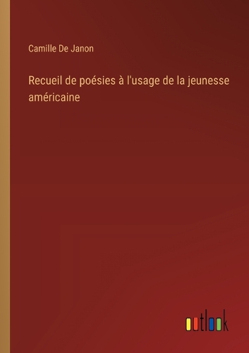 Recueil de poésies à l'usage de la jeunesse américaine