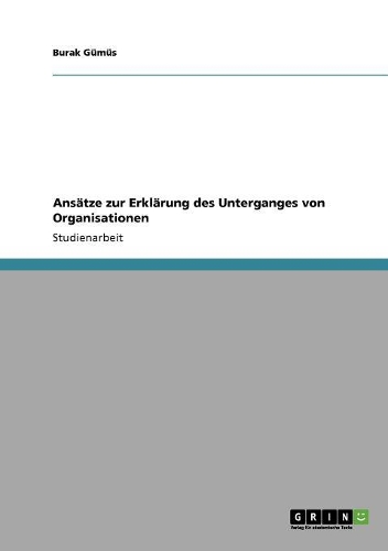 Ansätze zur Erklärung des Unterganges von Organisationen