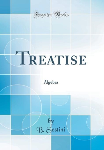 Treatise: Algebra (Classic Reprint)