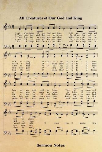 All Creatures Of Our God And King Hymn Sermon Notes Journal
