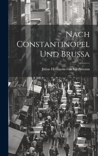 Nach Constantinopel und Brussa