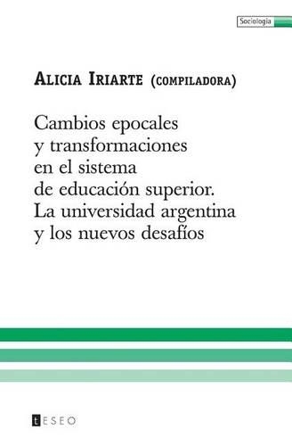 Cambios Epocales Y Transformaciones En El Sistema De Educación Superior