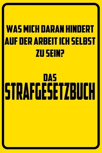 Was mich daran hindert auf der Arbeit ich selbst zu sein? Das Strafgesetzbuch