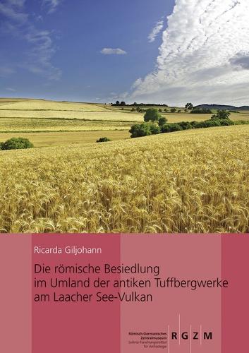 Die Romische Besiedlung Im Umland Der Antiken Tuffbergwerke Am Laacher See-Vulkan