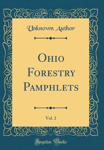 Ohio Forestry Pamphlets, Vol. 2 (Classic Reprint)