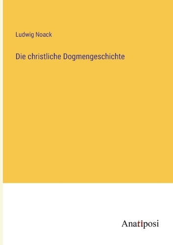 Die christliche Dogmengeschichte