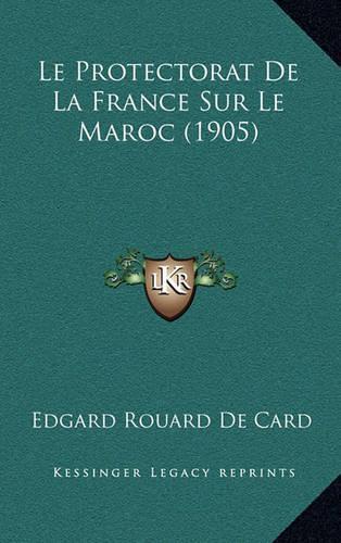 Le Protectorat De La France Sur Le Maroc (1905)