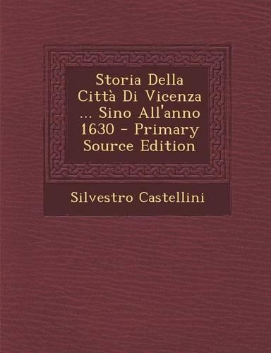 Storia Della Città Di Vicenza ... Sino All'anno 1630