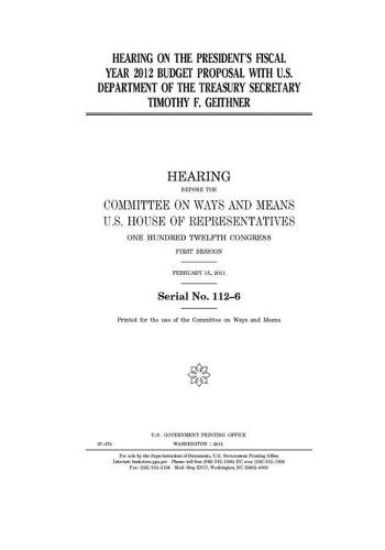 Hearing on the President's fiscal year 2012 budget proposal with U.S. Department of the Treasury secretary Timothy F. Geithner