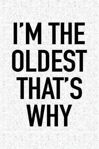 I'm the Oldest That's Why