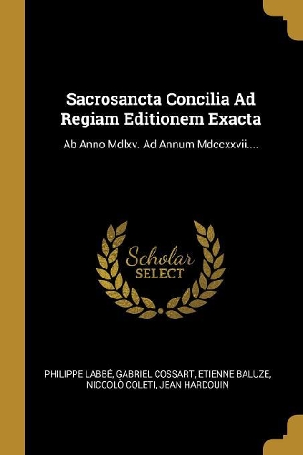 Sacrosancta Concilia Ad Regiam Editionem Exacta