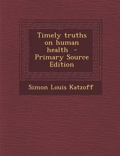Timely Truths on Human Health - Primary Source Edition