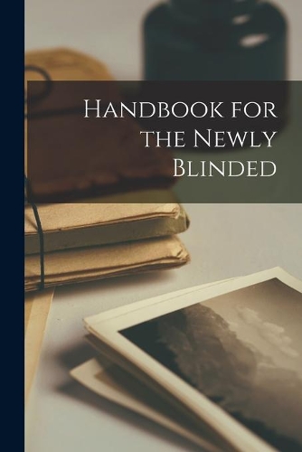 Handbook for the Newly Blinded
