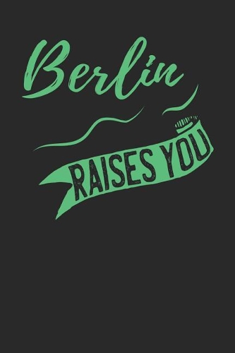 Berlin Raises You