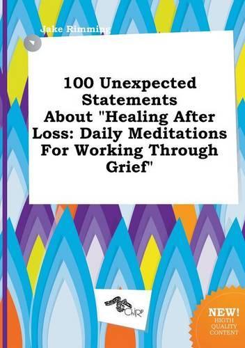 100 Unexpected Statements about Healing After Loss