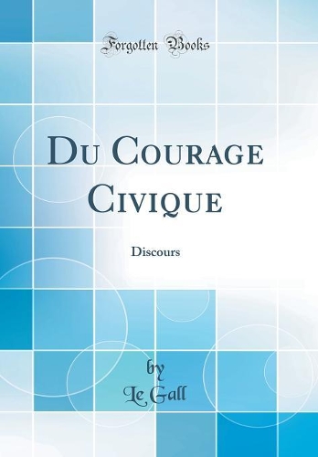Du Courage Civique: Discours (Classic Reprint)