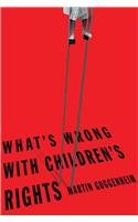 What's Wrong with Children's Rights?