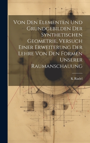 Von den Elementen und Grundgebilden der synthetischen Geometrie, Versuch einer Erweiterung der Lehre von den Formen unserer Raumanschauung