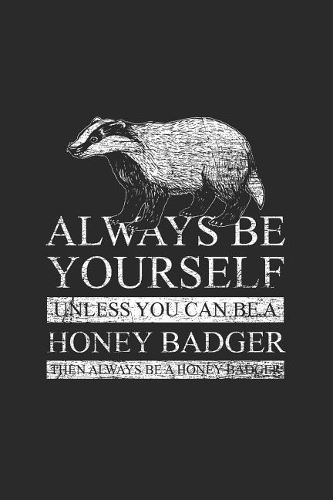 Honey Badger - Always Be Yourself
